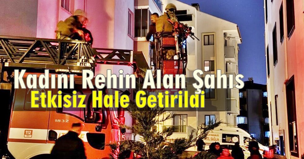 Balıkesir’de Bir Kadını Rehin Alan Şüpheli Polislerce Etkisiz Hale Getirildi