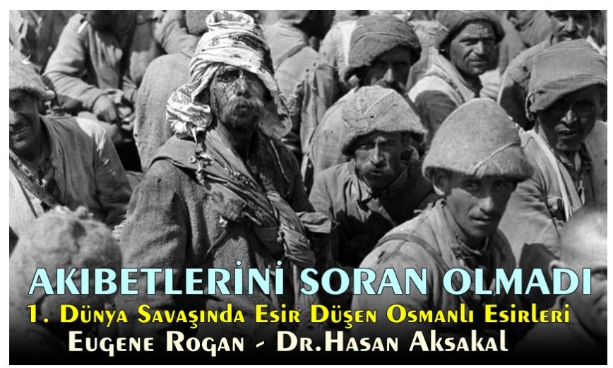 Dünya Savaşında Esir Düşen Osmanlı Esirleri /Akıbetlerini Soran Olmadı