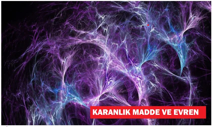 Karanlık Madde’nin Keşfine Doğru