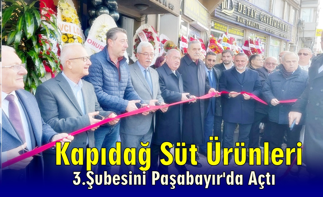Kapıdağ Süt Ürünleri 3.Şubesi Paşabayır’da Muhteşem Açılışla Hizmete Girdi.