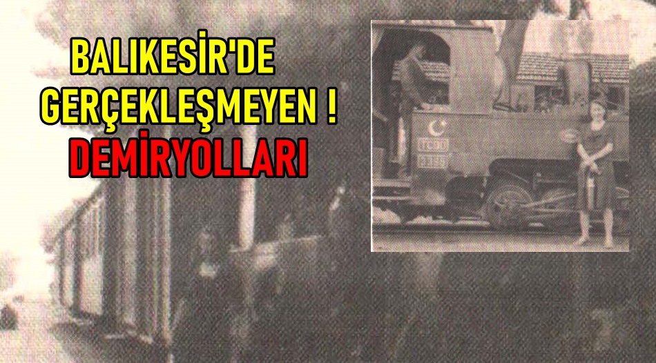 Gerçekleşmeyen İzmir – Çanakkale demiryolu , Balıkesir – Akçay demiryolu .
