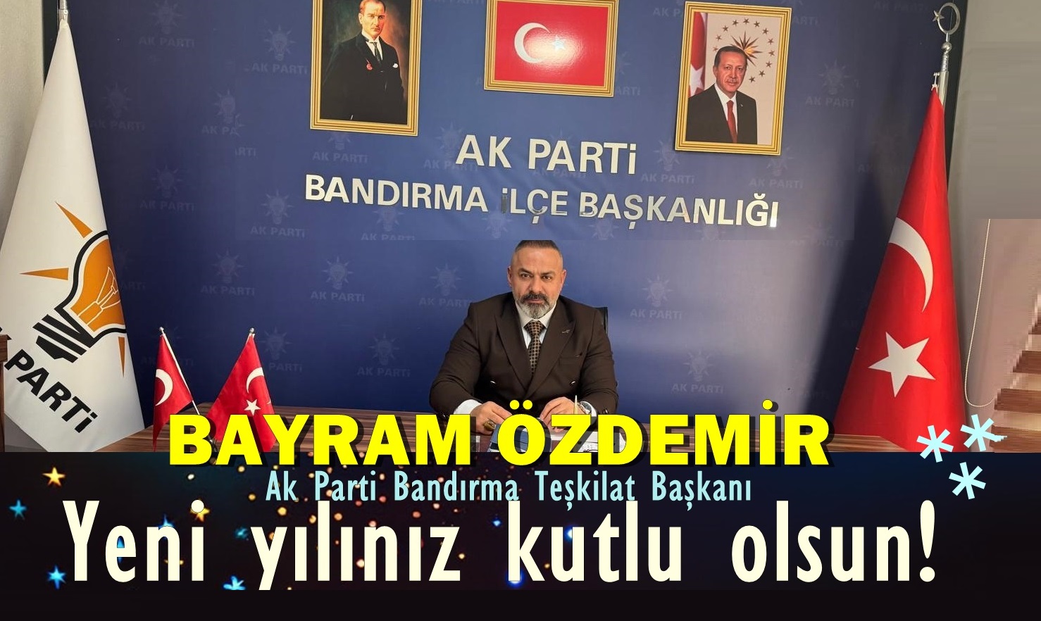 AK Parti Bandırma İlçe Teşkilat Başkanı Bayram Özdemir , yeni yıl mesajı