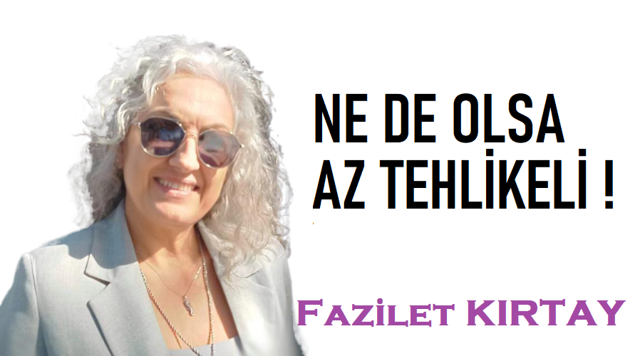 Ne De Olsa Az Tehlikeli !