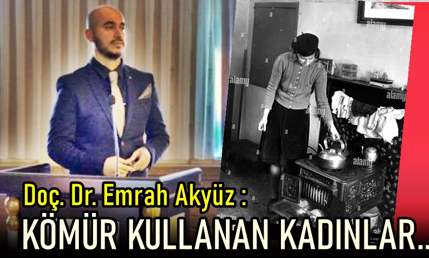 Doç. Dr. Emrah Akyüz : Kömür Kadın Eşitsizliğini Tetikliyor.