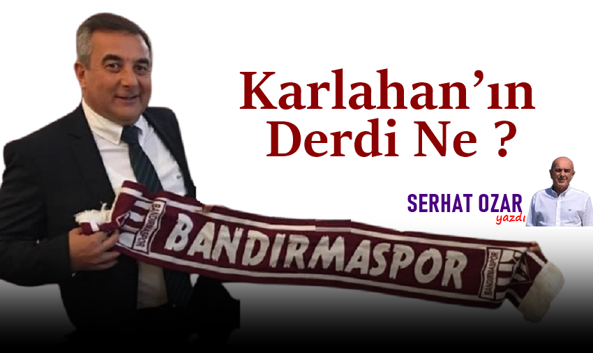 Karlahan’ın Derdi Ne ?