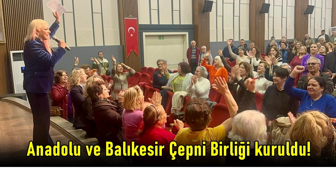 Anadolu ve Balıkesir Çepni Birliği Kuruldu!