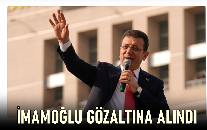 Ekrem İmamoğlu ve 105 kişi gözaltına alındı