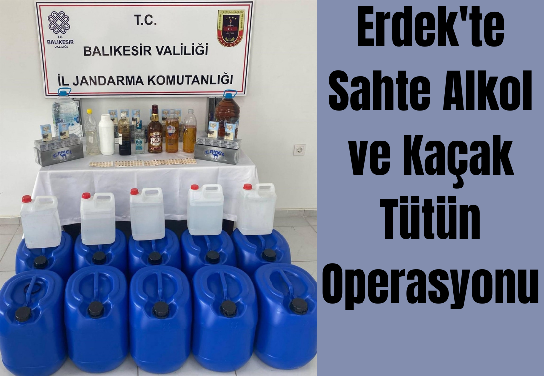 Erdek’te Sahte Alkol ve Kaçak Tütün Operasyonu