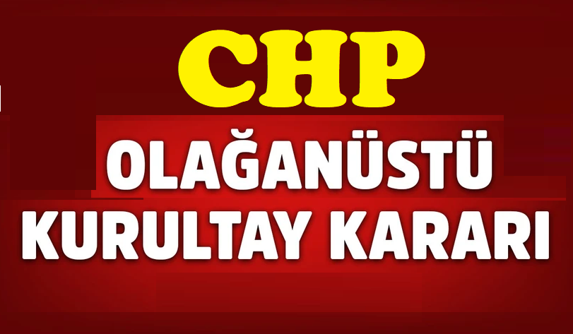 CHP’de Olağanüstü Kurultay Kararı .