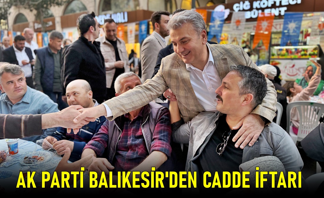 AK Parti Balıkesir İl Teşkilatı’ndan Milli Kuvvetler Caddesi’nde İftar