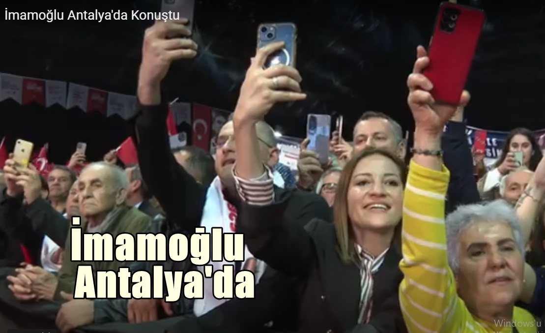 İmamoğlu Antalya’da Ne Konuştu?