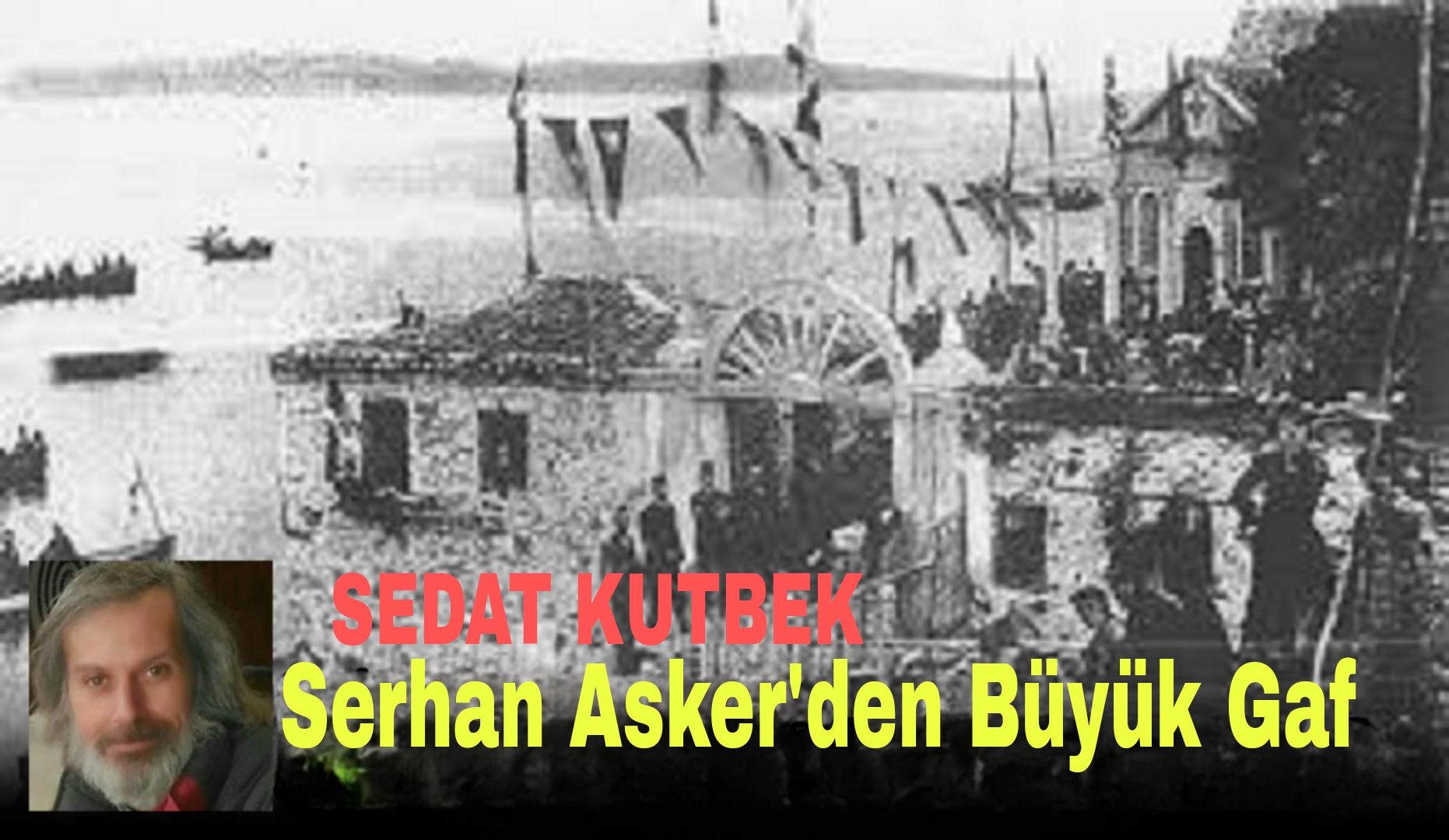 Serhan Asker’den Büyük Gaf