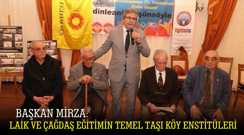 Başkan Mirza : Laik ve Çağdaş Eğitimin Temel Taşı KÖY ENSTİTÜLERİ