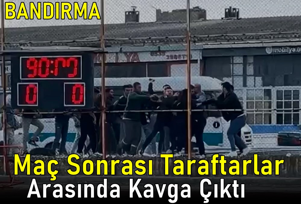 Bandırma’da Amatör Maç Sonrası Taraftarlar Arasında Kavga Çıktı