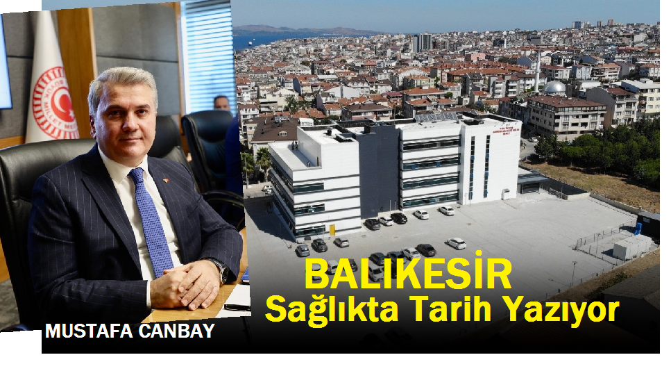 Mustafa Canbey : Balıkesir Sağlıkta Tarih Yazıyor