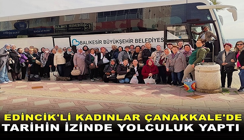 Balıkesir Büyükşehir Belediye’sinden Bandırmalı Kadınlara Çanakkale Gezisi