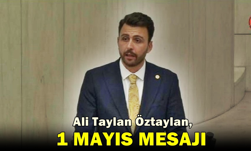 AK Parti Balıkesir Milletvekili Öztaylan’dan 1 Mayıs Mesajı