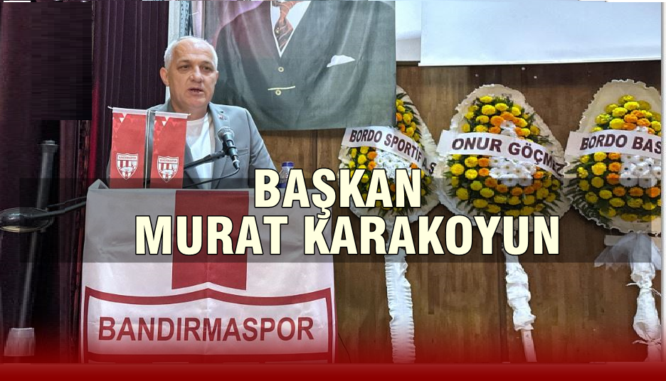 Bandırmaspor’un Yeni Başkanı Murat Karakoyun