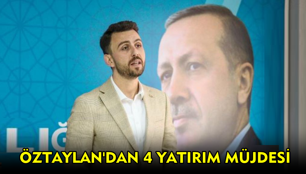 Ali Taylan Öztaylan’dan 4 Yatırım Müjdesi