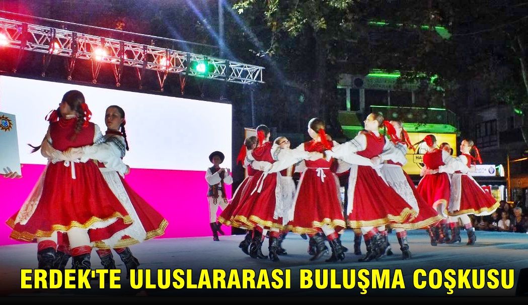 Erdek’te Uluslararası Halk Dansları Festival Coşkusu