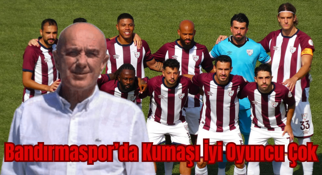 Bandırmaspor’da Kumaşı İyi Oyuncu Çok