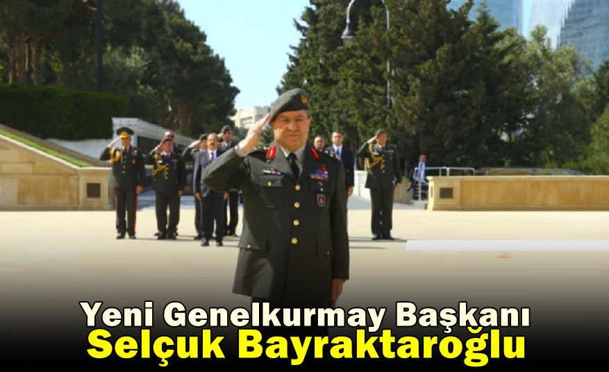 Genelkurmay Başkanı Selçuk Bayraktaroğlu Oldu