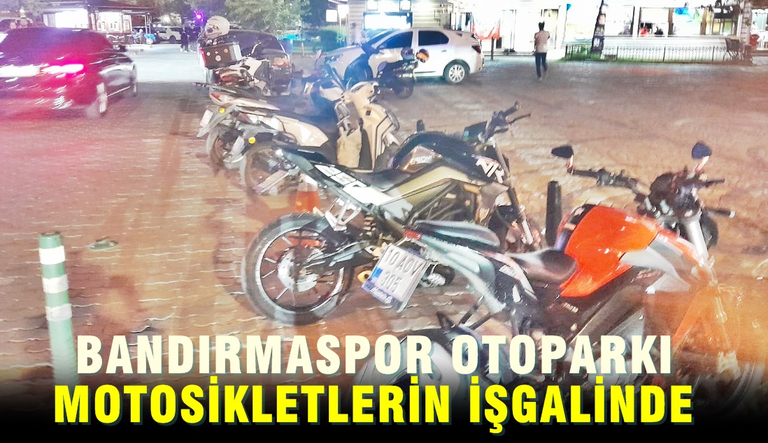 Bandırmaspor Otoparkı Motosikletlerin İşgalinde