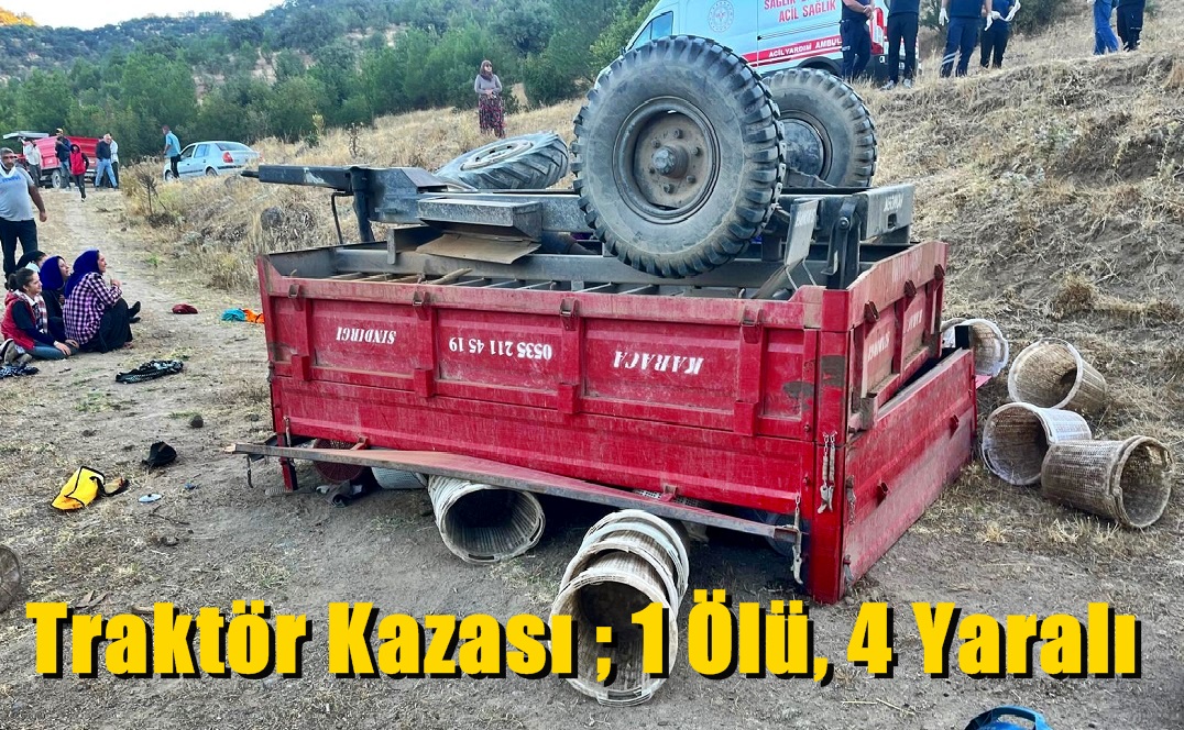 Tarım İşçilerini Taşıyan Traktör Devrildi: 1 Kişi Öldü, 4 Kişi Yaralandı