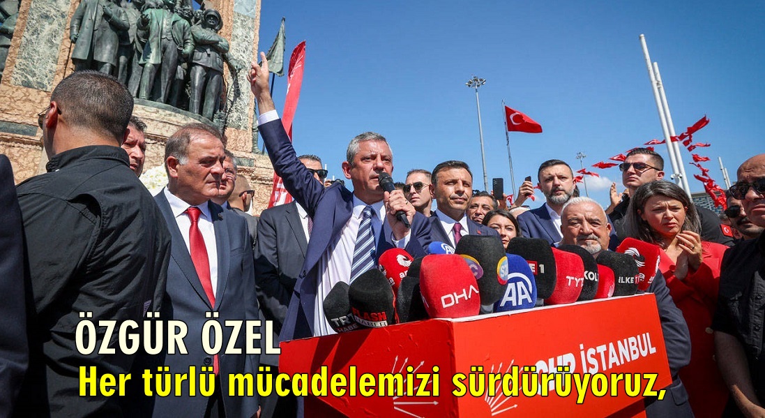 CHP Genel Başkanı Özgür Özel “Demokrasi tepki ve protesto rejimidir.”