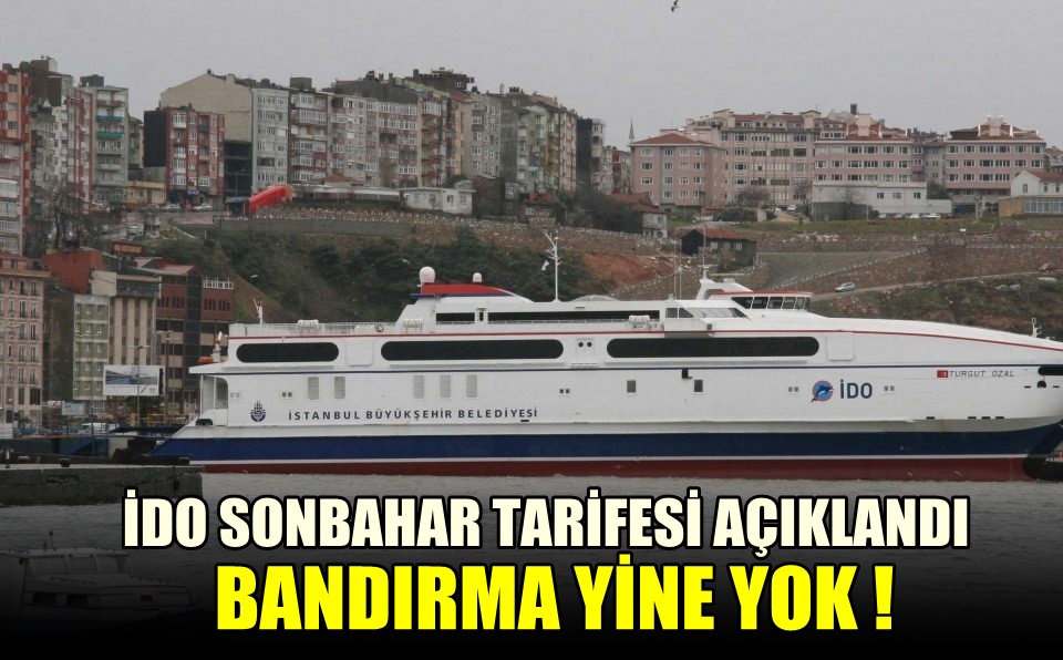 İDO  Sonbahar Tarifesi Yayınlandı. Bandırma Feribotu Yine Yok.