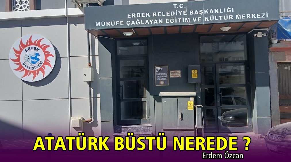 Atatürk Büstü Nerede ? /Erdem Özcan