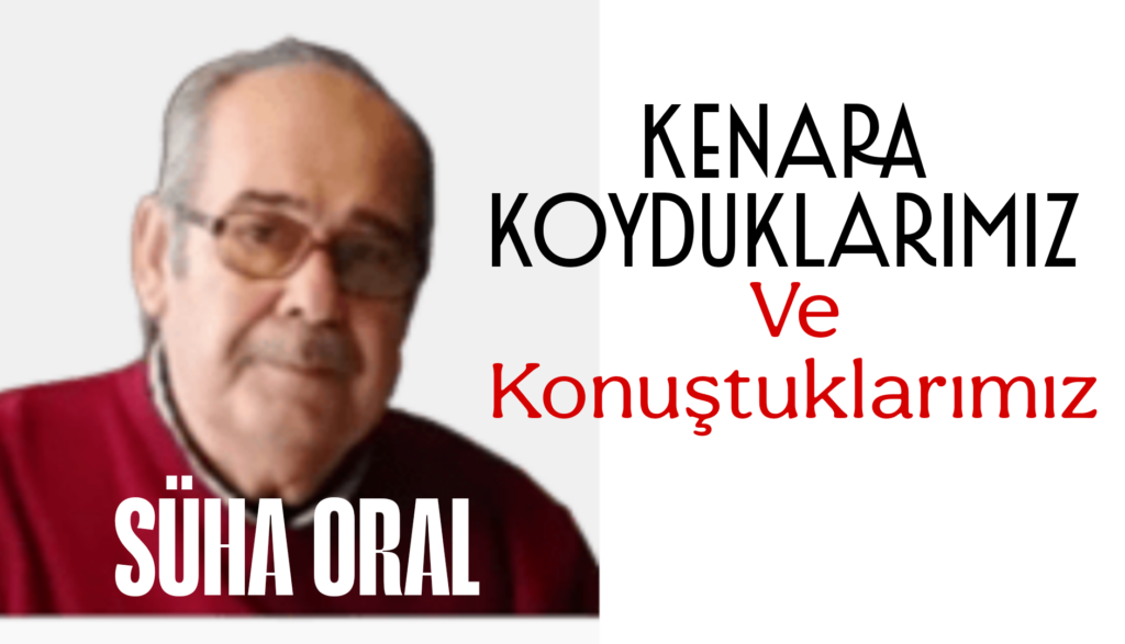 Kenara Koyduklarımız ve konuştuklarımız