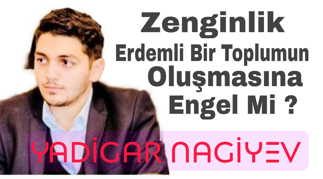 Zenginlik Erdemli Bir Toplumun Oluşmasına Engel Mi ?