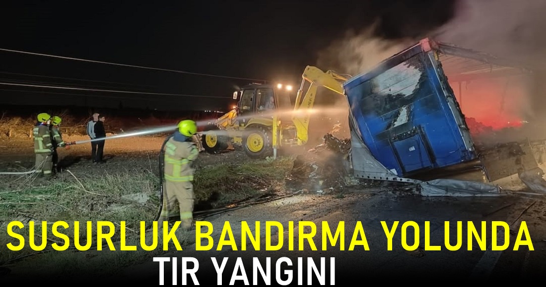 Susurluk-Bandırma Karayolu’nda Tır Yangını Korkuttu