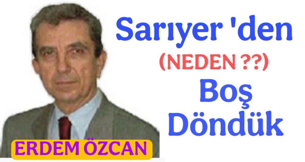 Sarıyer’den Boş Döndük