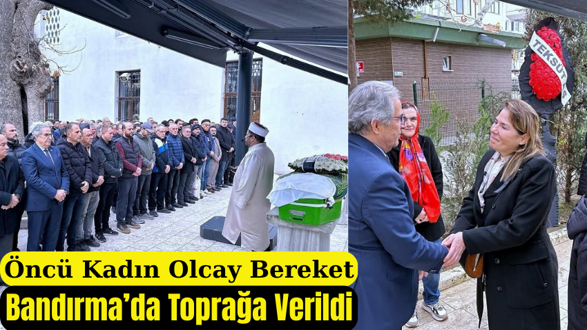 Bandırma’nın İlk İş Kadını Olcay Bereket’e Son Veda