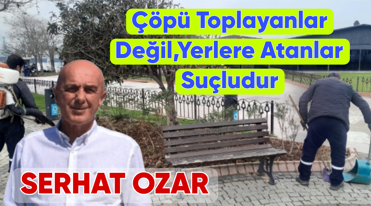 Çöpü Toplayanlar Değil,Yerlere Atanlar Suçludur
