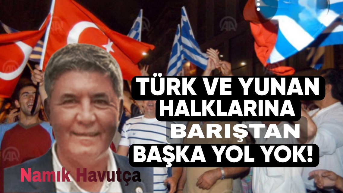 Türk ve Yunan Halkları İçin Barıştan Başka Yol Yoktur