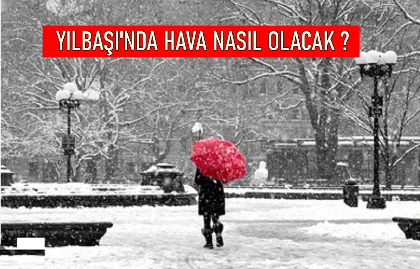 Yılbaşı’nda Hava Nasıl Olacak ? Meteorolojiden..