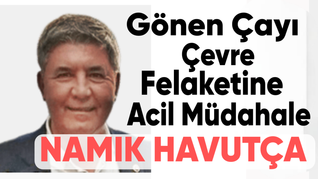 Gönen Çayı : Güney Marmara ‘nın Bitmeyen Çevre Felâketi