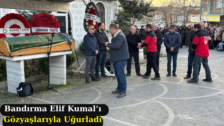 Bandırma’da Elif Kumal İçin Duygusal Veda Töreni