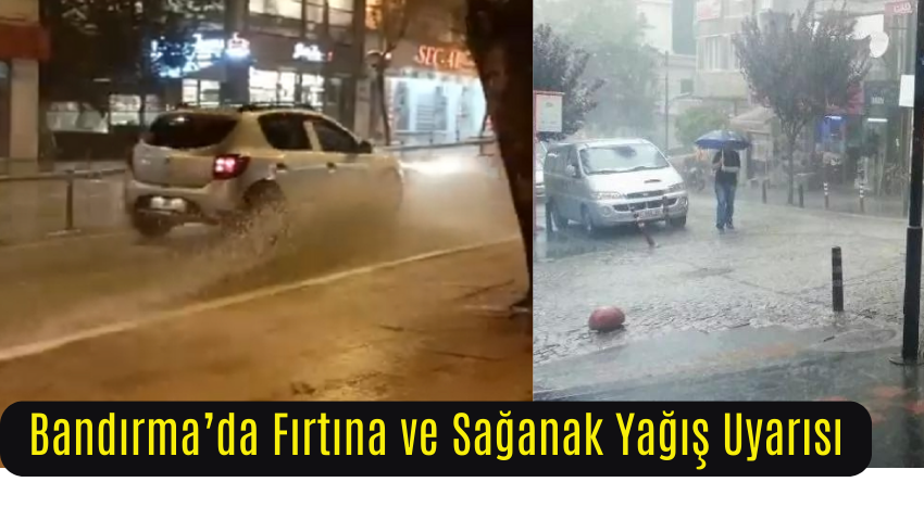 Balıkesir’de Fırtına ve Sağanak Yağış Uyarısı