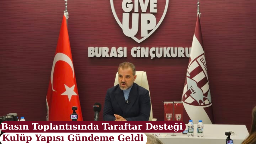 Bandırmaspor Basın Toplantısında Taraftar Desteği ve Kulüp Yapısı Gündeme Geldi