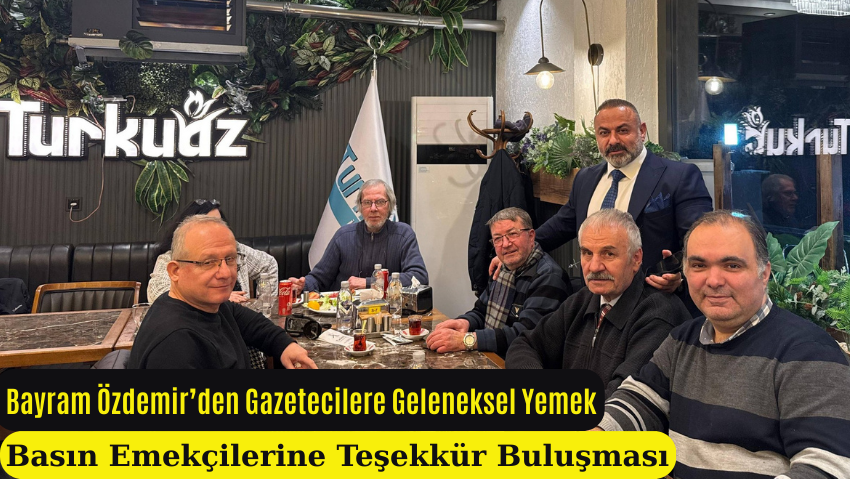 Bayram Özdemir, Yerel Basın Mensuplarını Geleneksel Yemekte Ağırladı