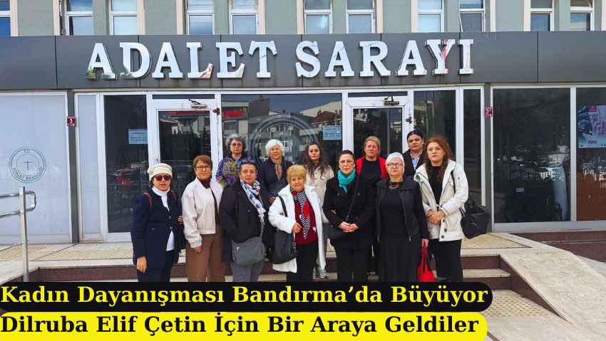 Bandırma Kadın Dayanışma Derneği’nden Dilruba Elif Çetin Davasına Destek