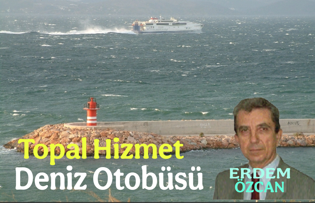 Topal Hizmet Deniz Otobüsü ! /Erdem Özcan