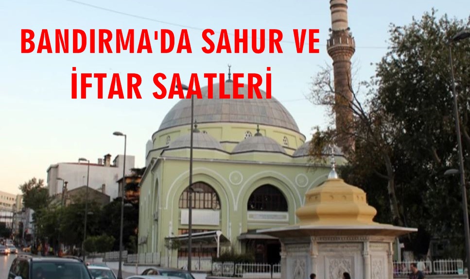 Ramazan Başlıyor . Bandırma’da Sahur ve İftar Saat Kaçta?