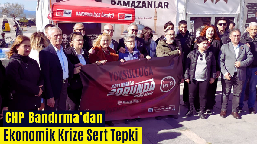 CHP Bandırma İlçe Örgütü’nden Yoksulluk ve Ekonomik Kriz Tepkisi