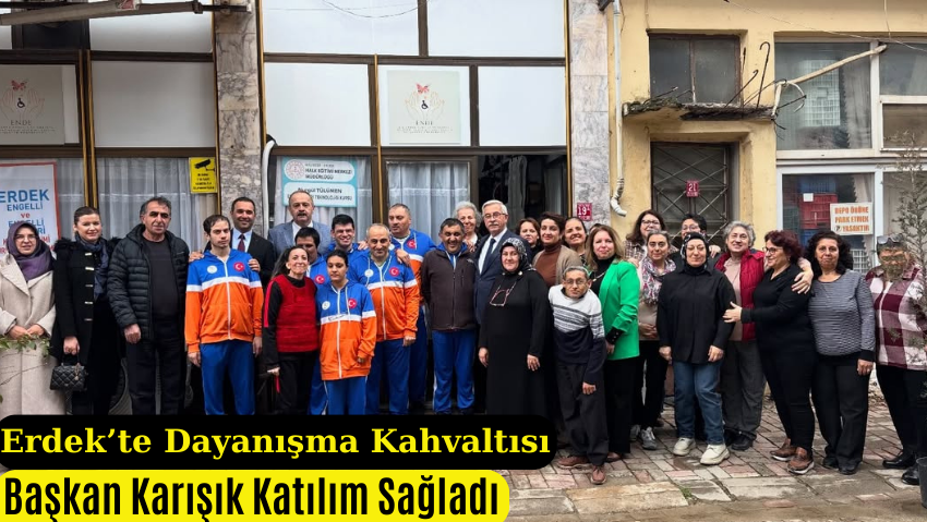 Erdek Belediye Başkanı Burhan Karışık Engelli Kooperatifi Kahvaltı Etkinliğine Katıldı