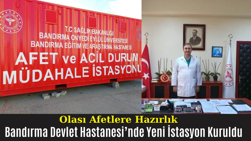 Bandırma Devlet Hastanesi’nde Afet Müdahale İstasyonu Kuruldu